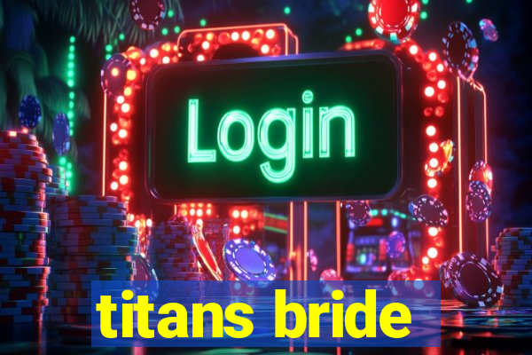 titans bride